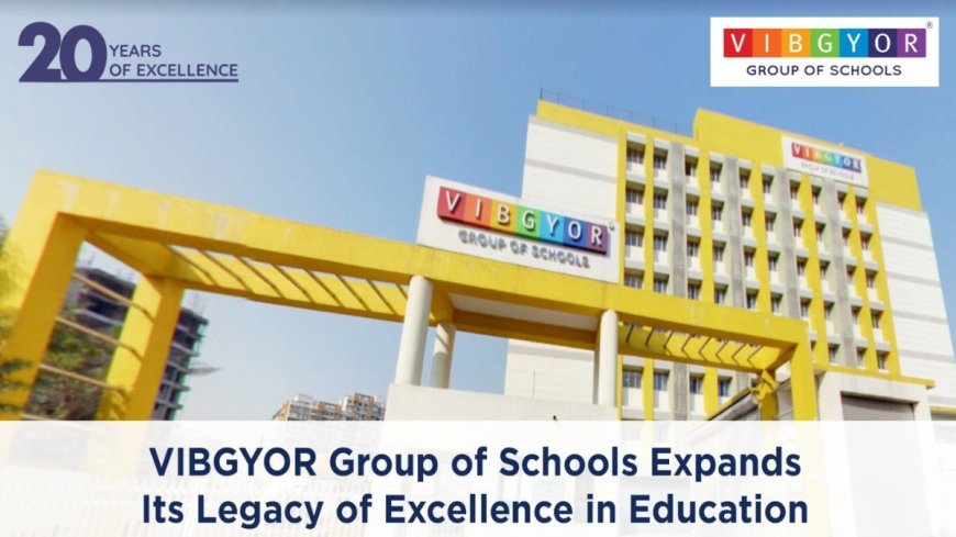 Rustom Kerawalla’s VIBGYOR Group of Schools Expands to Build its Education Legacy